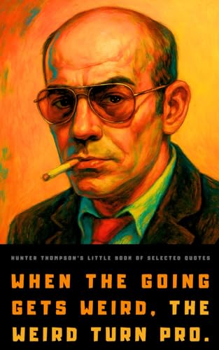 Hunter S. Thompson's Little Book of Selected Quotes: on Life, America, and Adventure
