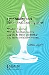 Spirituality and Emotional Intelligence: Wisdom from the World’s Spiritual Sources Applied to EQ for Leadership and Professional Development