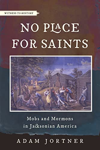 No Place for Saints: Mobs and Mormons in Jacksonian America (By: Adam Jortner) cover