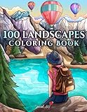 100 Landscapes: An Adult Coloring Book with Beautiful Tropical Beaches, Beautiful Cities, Mountains, Relaxing Countryside Landscapes and much more