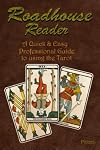 Roadhouse Reader: A Quick & Easy Professional Guide to using the Tarot