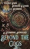 Beyond the Cogs: A Steampunk Anthology
