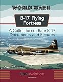 B-17 Flying Fortress: A collection of rare documents and photographs