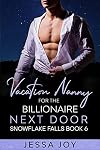 Vacation Nanny for the Billionaire Guy Next Door: Snowflake Falls Book 6 (Holiday Romance in Snowflake Falls)