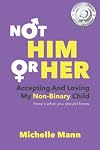 Not ‘Him’ or ‘Her’: Accepting and Loving My Non-Binary Child: Here’s What You Should Know