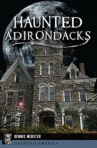 Haunted Adirondacks (By: Dennis Webster) cover