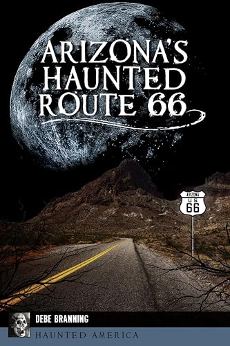 Arizona's Haunted Route 66 (By: Debe Branning) cover