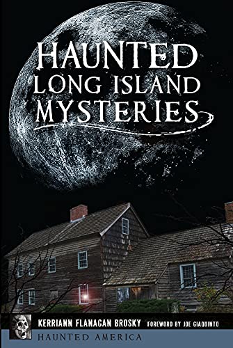 Haunted Long Island Mysteries (By: Kerriann Flanagan Brosky,Joe Giaquint) cover