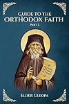 Guide to the Orthodox Faith Part 2 (Elder Cleopa the Romanian Book 14)