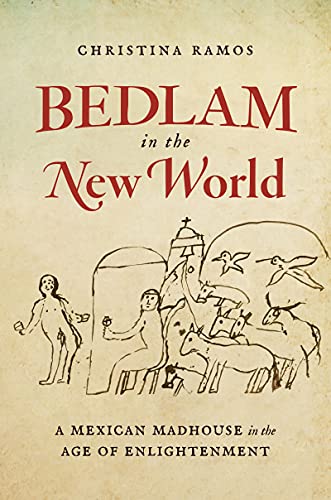 Cover of Bedlam in the New World: A Mexican Madhouse in the Age of Enlightenment