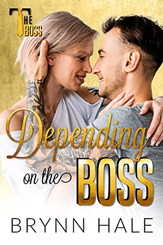 Depending on the Boss (By: Brynn Hale) cover
