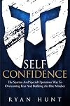 Self-Confidence: The Spartan And Special Operations Way To Overcoming Fear And Building An Elite Mindset (Books for Men Self Help)