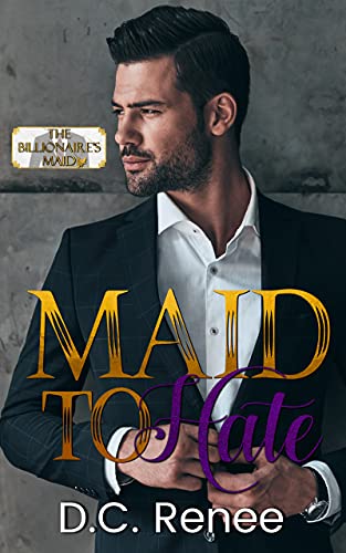 Maid To Hate (By: D.C. Renee) cover