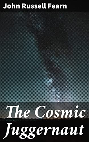 The Cosmic Juggernaut (By: John Russell Fearn) cover
