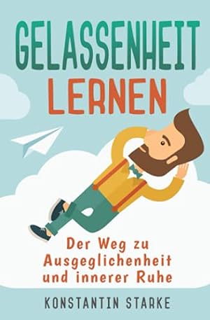 Gelassenheit: Ein Weg zu innerer Ruhe und Zufriedenheit Ina Schmidt