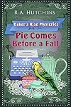 Pie Comes Before a Fall: A light-hearted culinary cozy murder mystery (Baker's Rise Mysteries Book Two)