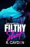 Filthy Sweet (Love Unexpected, #1)