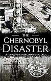 The Chernobyl Disaster: A History from Beginning to End