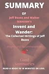 Summary of Jeff Bezos and Walter Isaacson's Book: Invent and Wander: The Collected Writings of Jeff Bezos