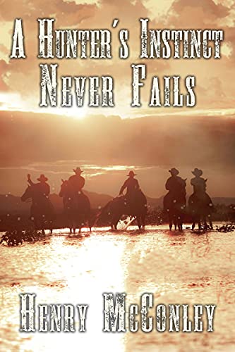 A Hunter’s Instinct Never Fails (By: Henry McConley) cover