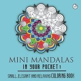 Mini Mandalas In Your Pocket Volume 3 Small, Elegant and Relaxing coloring book: Creative, Small and Elegant Mandala Coloring Book for Relaxation. ... Patterns (Mini and small Coloring Books)