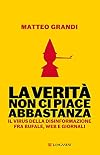 La verità non ci piace abbastanza
