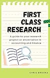 First Class Research: A guide to your research project or dissertation in accounting and finance