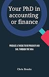 Your PhD in accounting or finance: Produce a thesis to be proud of and sail through the viva