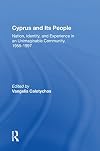 Cyprus And Its People: Nation, Identity, And Experience In An Unimaginable Community, 1955-1997