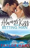Always Kiss Your Betting Man: Sweet, Christian Romance (A Taylor Hart Snow Valley Romance Book 5)