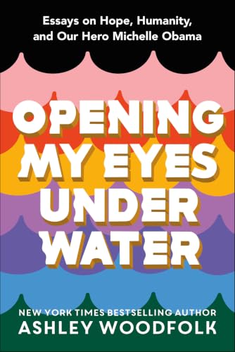 Opening My Eyes Underwater: Essays on Hope, Humanity, and Our Hero Michelle Obama book cover