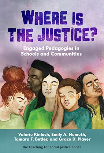 Where Is the Justice? Engaged Pedagogies in Schools and Communities (By: Valerie Kinloch) cover
