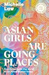 Asian Girls are Going Places: How to Navigate the World as an Asian Woman Today (Girls Guide to the World)