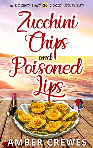 Zucchini Chips and Poisoned Lips book cover