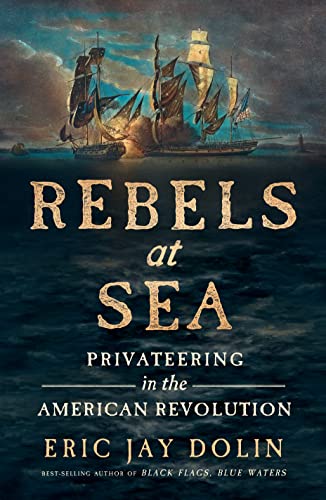 Rebels at Sea: Privateering in the American Revolution book cover
