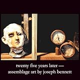 twenty years later: assemblage art by joseph bennett