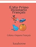 Colora e Impara Français Il Mio Primo Dizionario Français