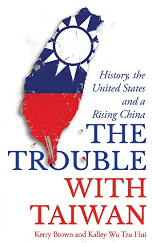 The Trouble with Taiwan (By: Kerry Brown) cover