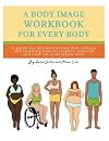 A Body Image Workbook for Every Body: A Guide for Deconstructing Diet Culture and Learning How to Respect, Nourish, and Care for Your Whole Self