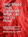 Your Blood Tests Explained: What Can You Do Now?: Blood Tests From A Functional And Nutritional Perspective