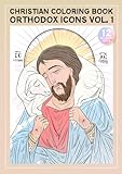Christian Coloring Book For Kids And Adults: Orthodox Icons Volume 1 (Christian Orthodox Coloring Books)