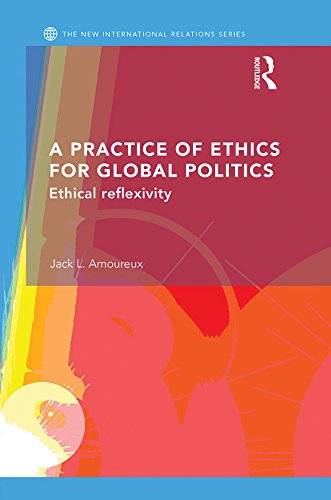 A Practice of Ethics for Global Politics: Ethical Reflexivity book cover