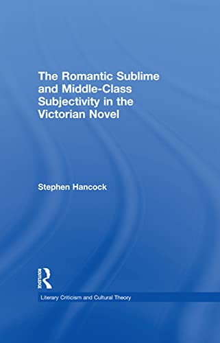 The Romantic Sublime and Middle-Class Subjectivity in the Victorian Novel (By: Stephen Hancock) cover