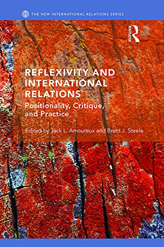 Reflexivity and International Relations: Positionality, Critique, and Practice book cover
