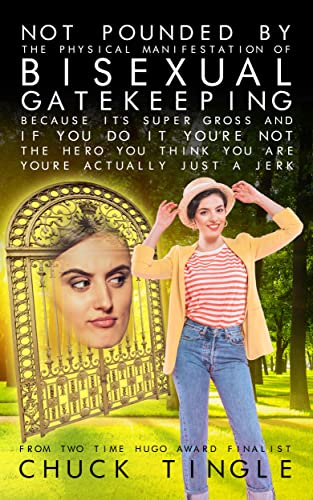Not Pounded By The Physical Manifestation Of Bisexual Gatekeeping Because It's Super Gross And If You Do It You’re Not The Hero You Think You Are, You’re Actually Just A Jerk book cover