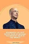 Biography of Jeff Bezos : How He Became the Richest Man in the World (English Edition)