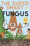 Super Smart Fungus: A Beginner's Book About Mushroom Ecology And How Everything Is Entangled