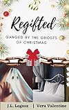Regifted: Ganged by the Ghosts of Christmas