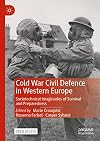 Cold War Civil Defence in Western Europe: Sociotechnical Imaginaries of Survival and Preparedness