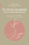 Tu puoi guarire: Kit Micoterapia e storie di successo (Italian Edition)